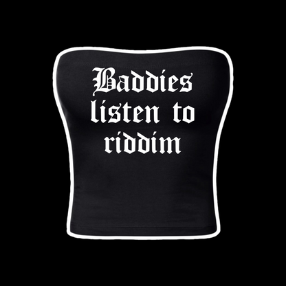 baddies listen to riddim tubetops