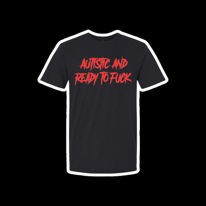 autistic and ready to fuck t-shirts