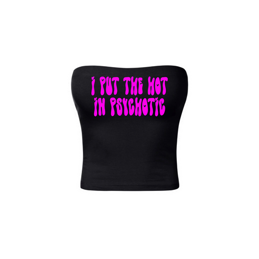 i put the hot in psychotic tubetops