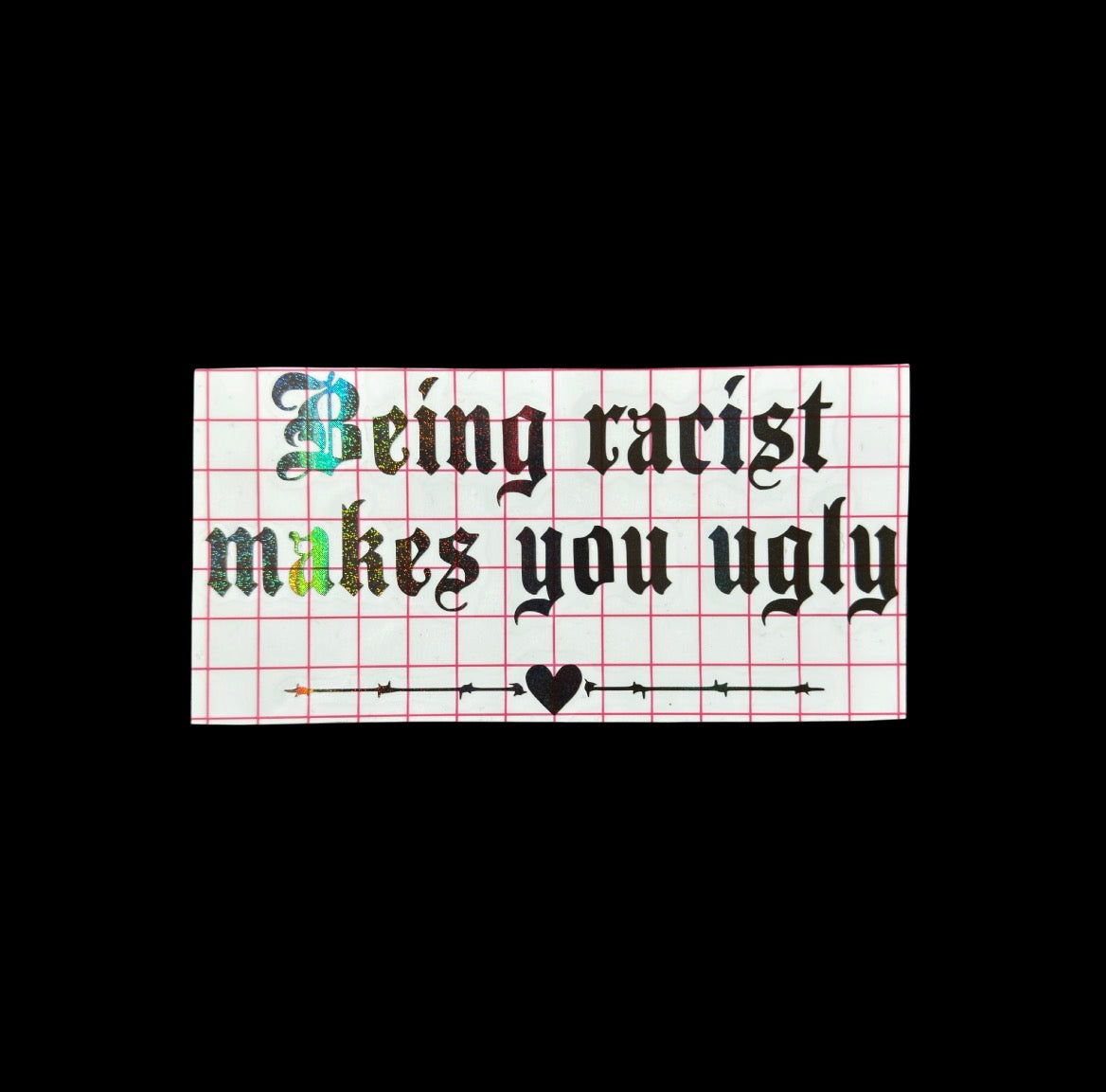 being racist makes you ugly car decal