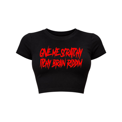 give me scratchy itchy brain riddim croptops