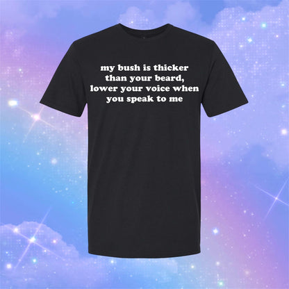 my bush is thicker t-shirts