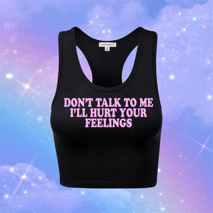 don’t talk to me i’ll hurt your feelings racerback croptanks