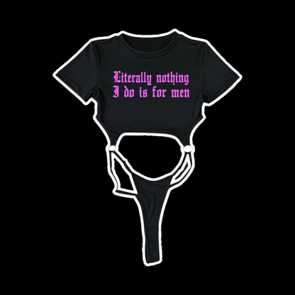 literally nothing i do is for men bodysuits