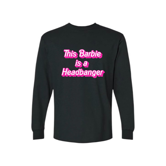 this barbie is headbanger long sleeve shirts