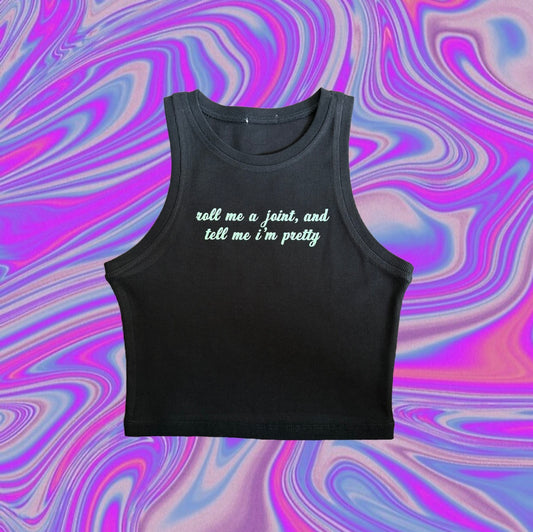 roll me a joint and tell me i’m pretty croptank