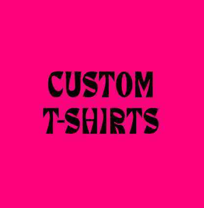 CUSTOM T-SHIRTS