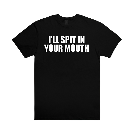 i’ll spit in your mouth t-shirts