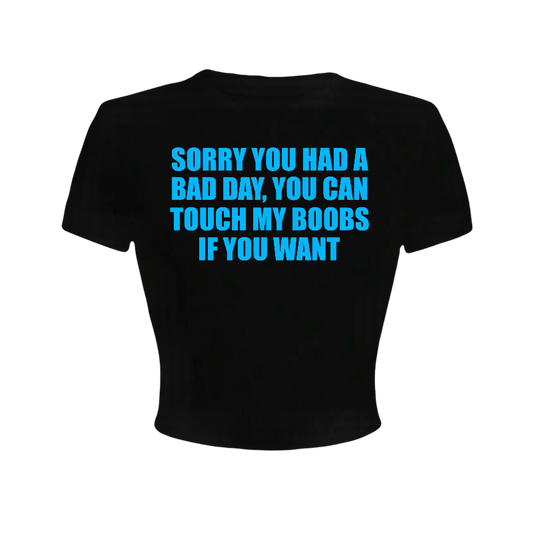 sorry you had a bad day, you can touch my boobs if you want to croptops