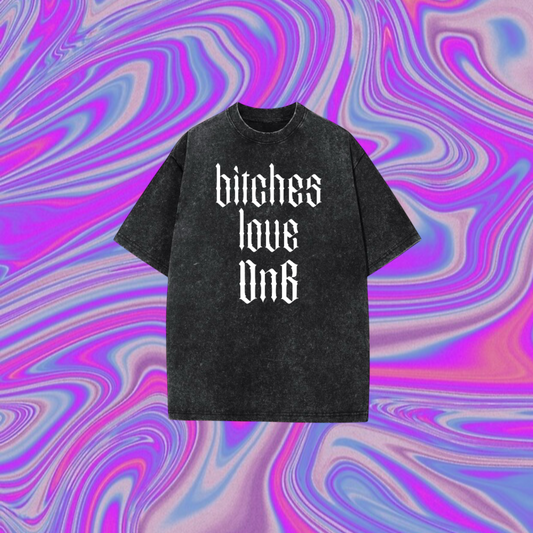 bitches love dnb oversized acidwash t-shirts