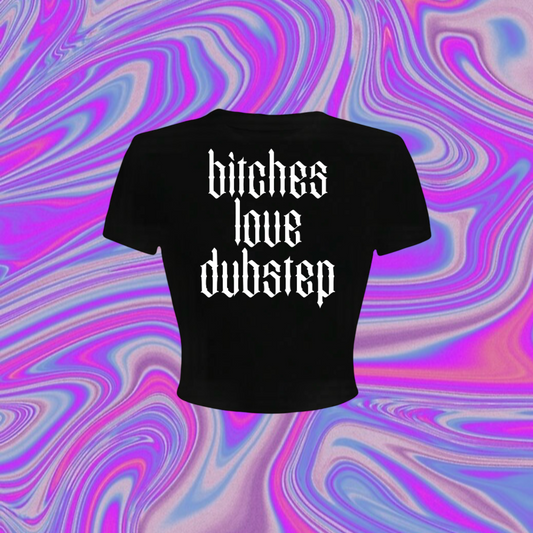 bitches love dubstep croptops