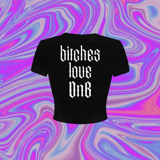 bitches love dnb croptops