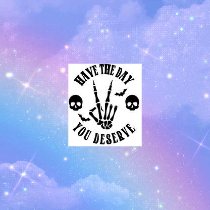 have the day you deserve car vinyl decals