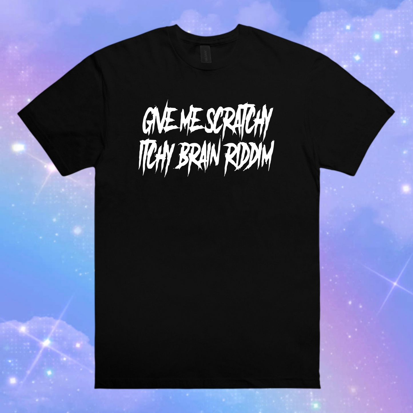 give me scratchy itchy brain riddim t-shirts