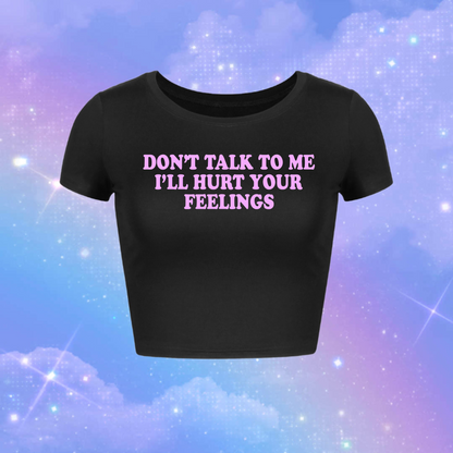 don’t talk to me i’ll hurt your feelings croptops
