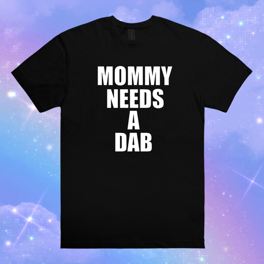 mommy needs a dab t-shirts