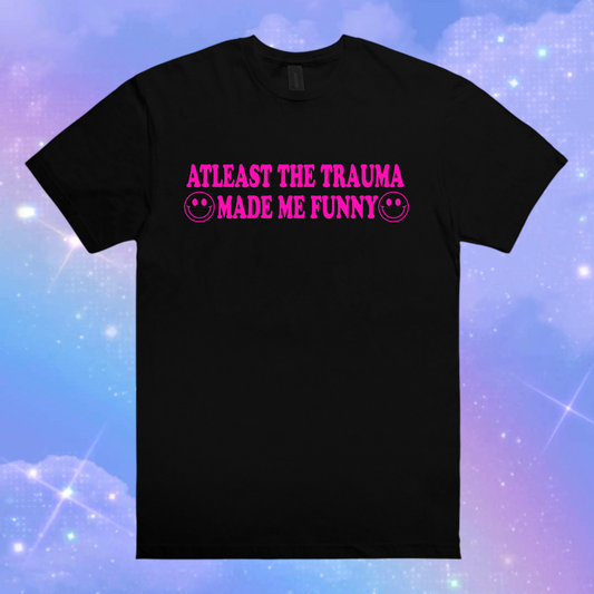 atleast the trauma made me funny t-shirts