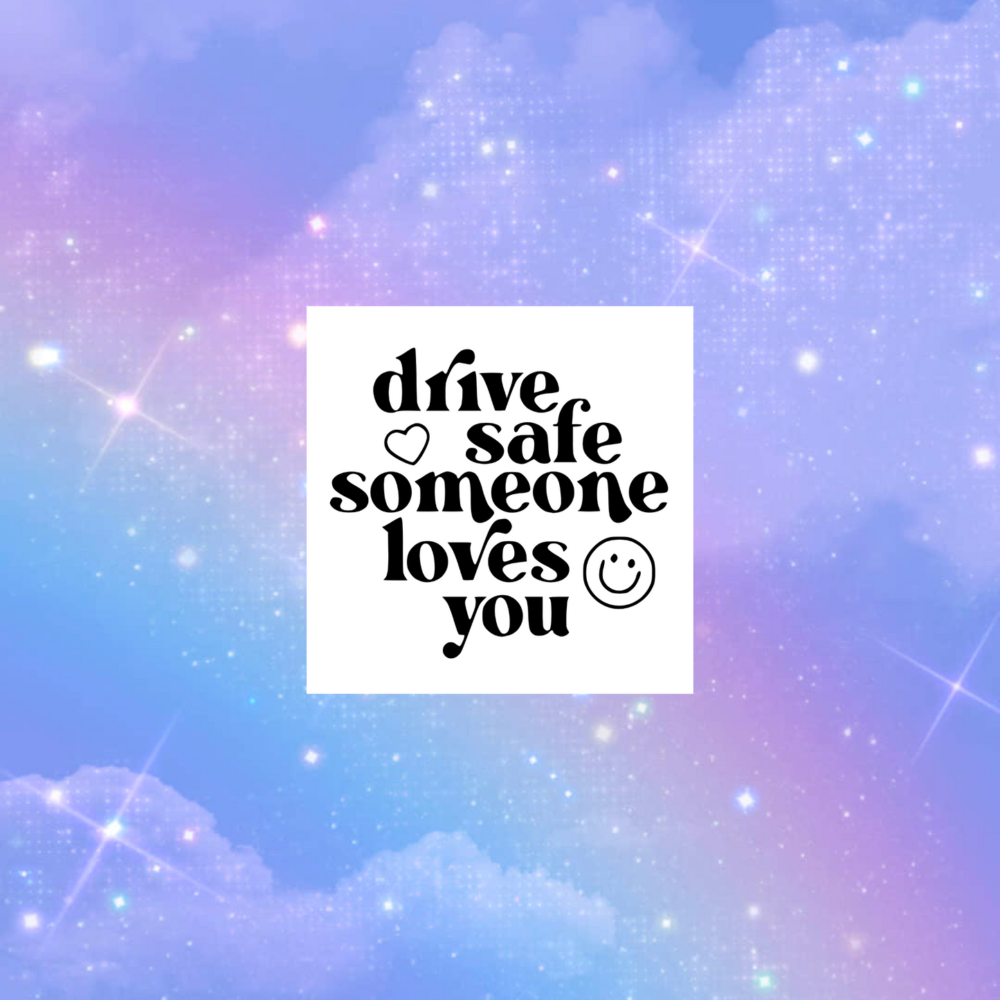 drive safe someone loves you car vinyl decals