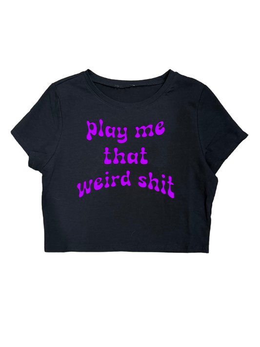 PLAY ME THAT WEIRD SHIT CROPTOPS