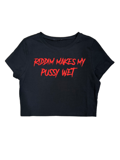 RIDDIM MAKES MY PUSSY WET CROPTOPS