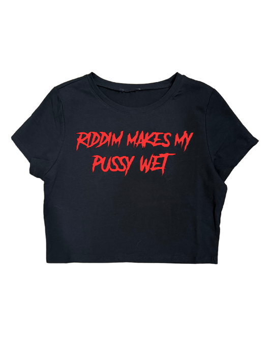 RIDDIM MAKES MY PUSSY WET CROPTOPS