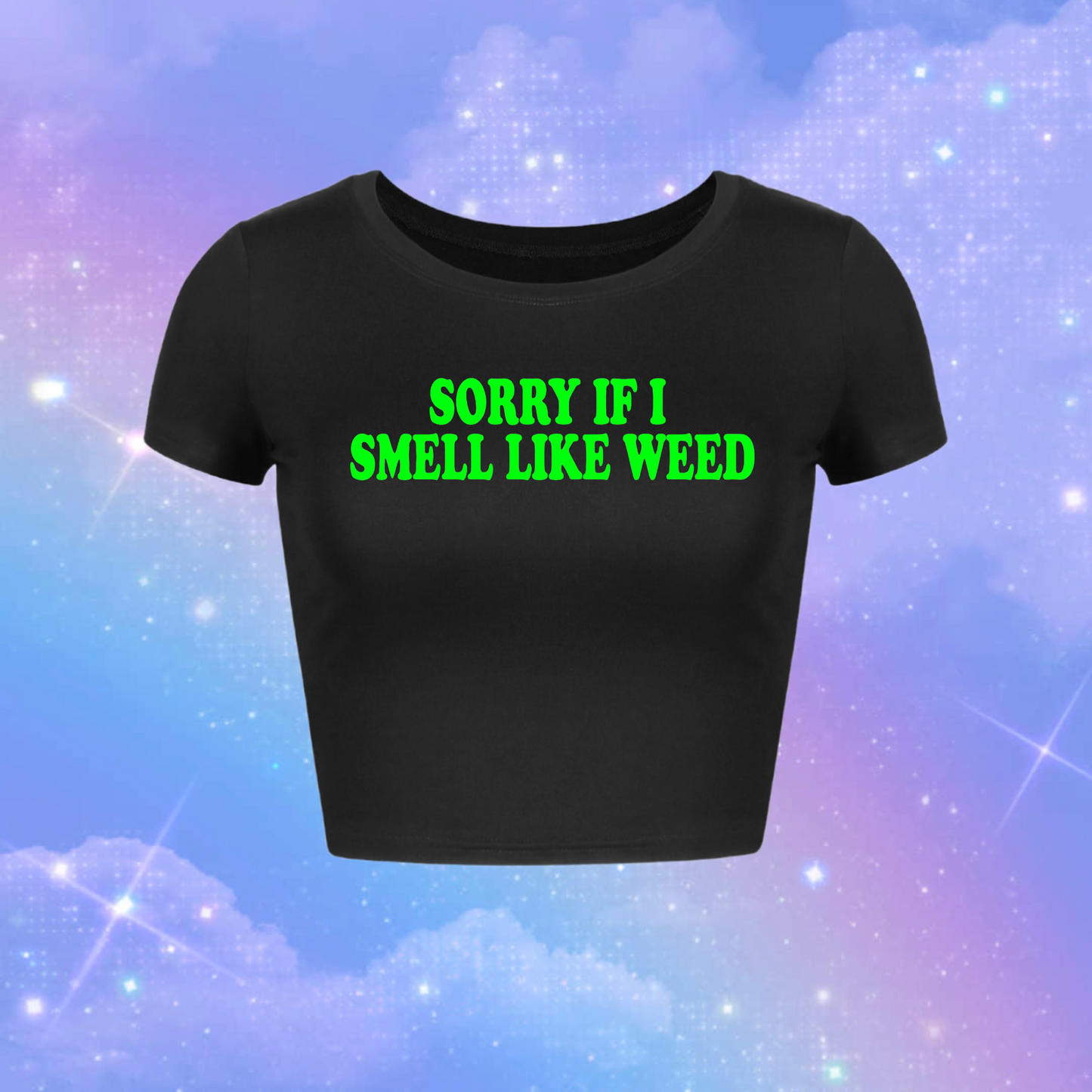 sorry if i smell like weed croptops