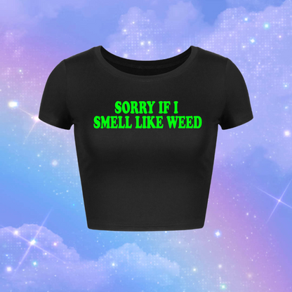 sorry if i smell like weed croptops