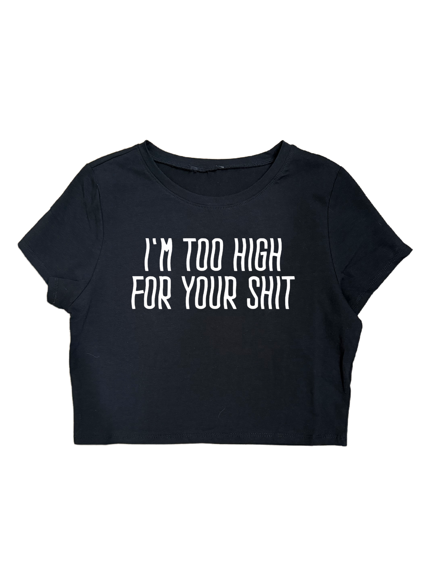 I’M TOO HIGH FOR YOUR SHIT CROPTOPS