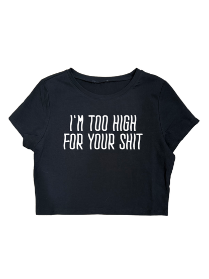 I’M TOO HIGH FOR YOUR SHIT CROPTOPS