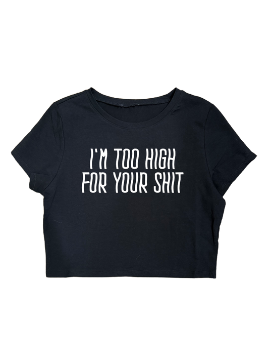 I’M TOO HIGH FOR YOUR SHIT CROPTOPS