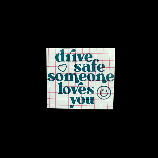 drive safe someone loves you car vinyl decal