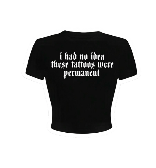i had no idea these tattoos were permanent croptops