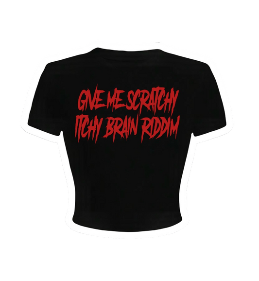 give me scratchy itchy brain riddim croptops