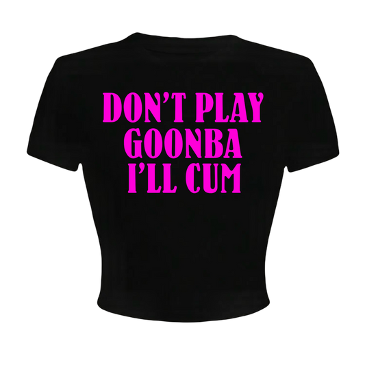 don’t play goonba i’ll cum croptops