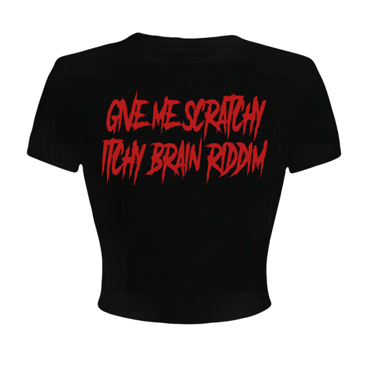 give me scratchy itchy brain riddim croptops