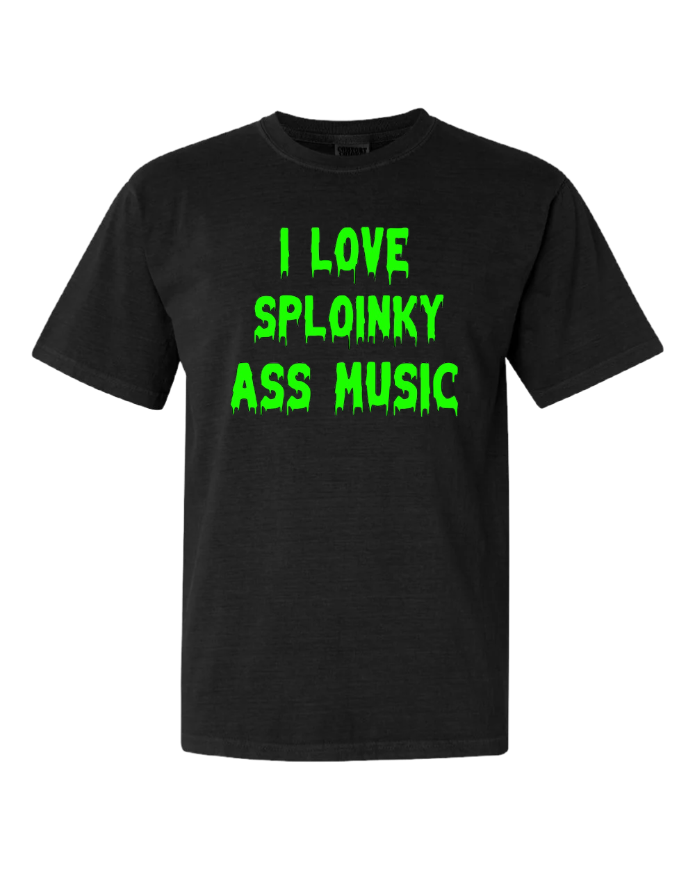 I LOVE SPLOINKY ASS MUSIC T-SHIRTS