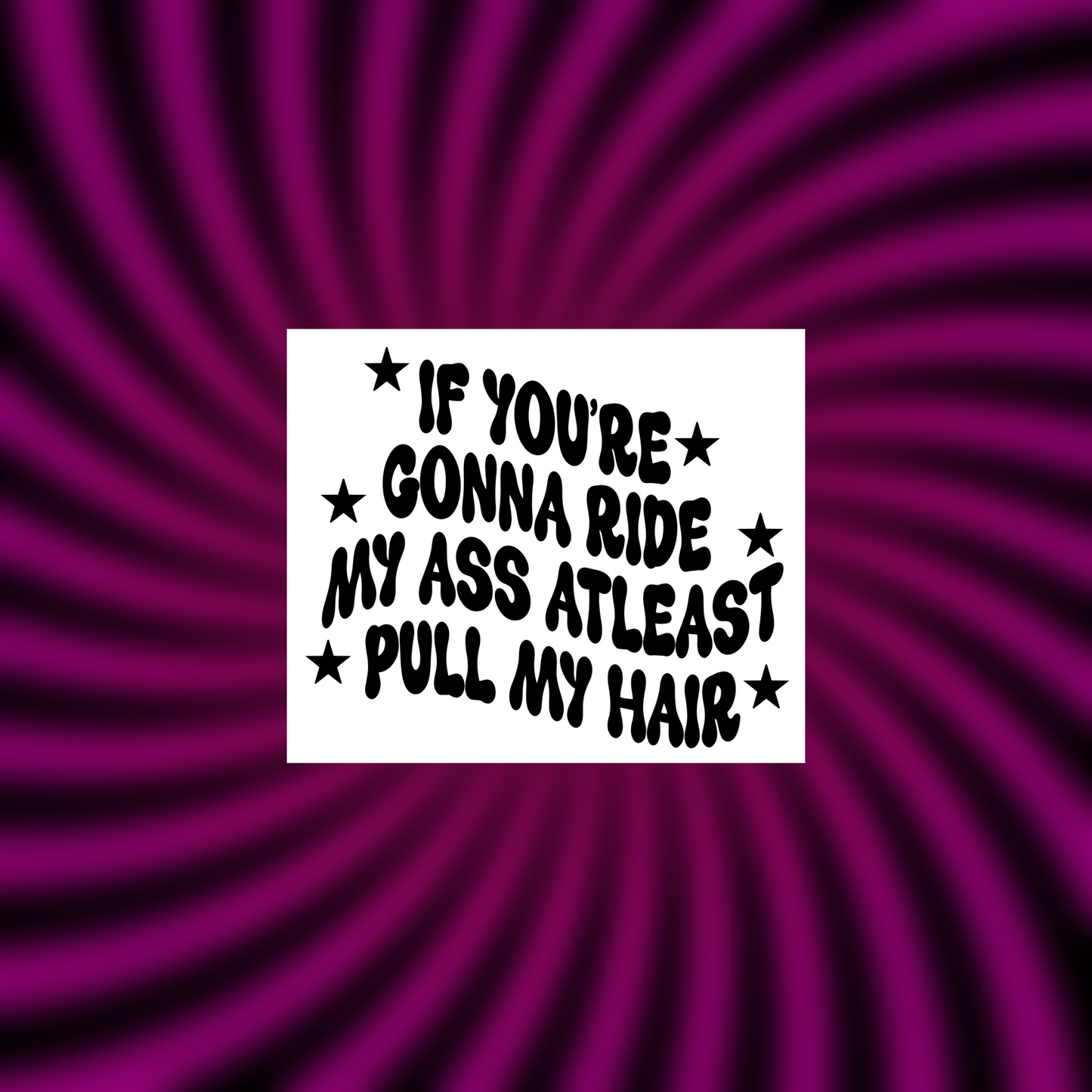 if you’re gonna ride my ass atleast pull my hair car vinyl decals