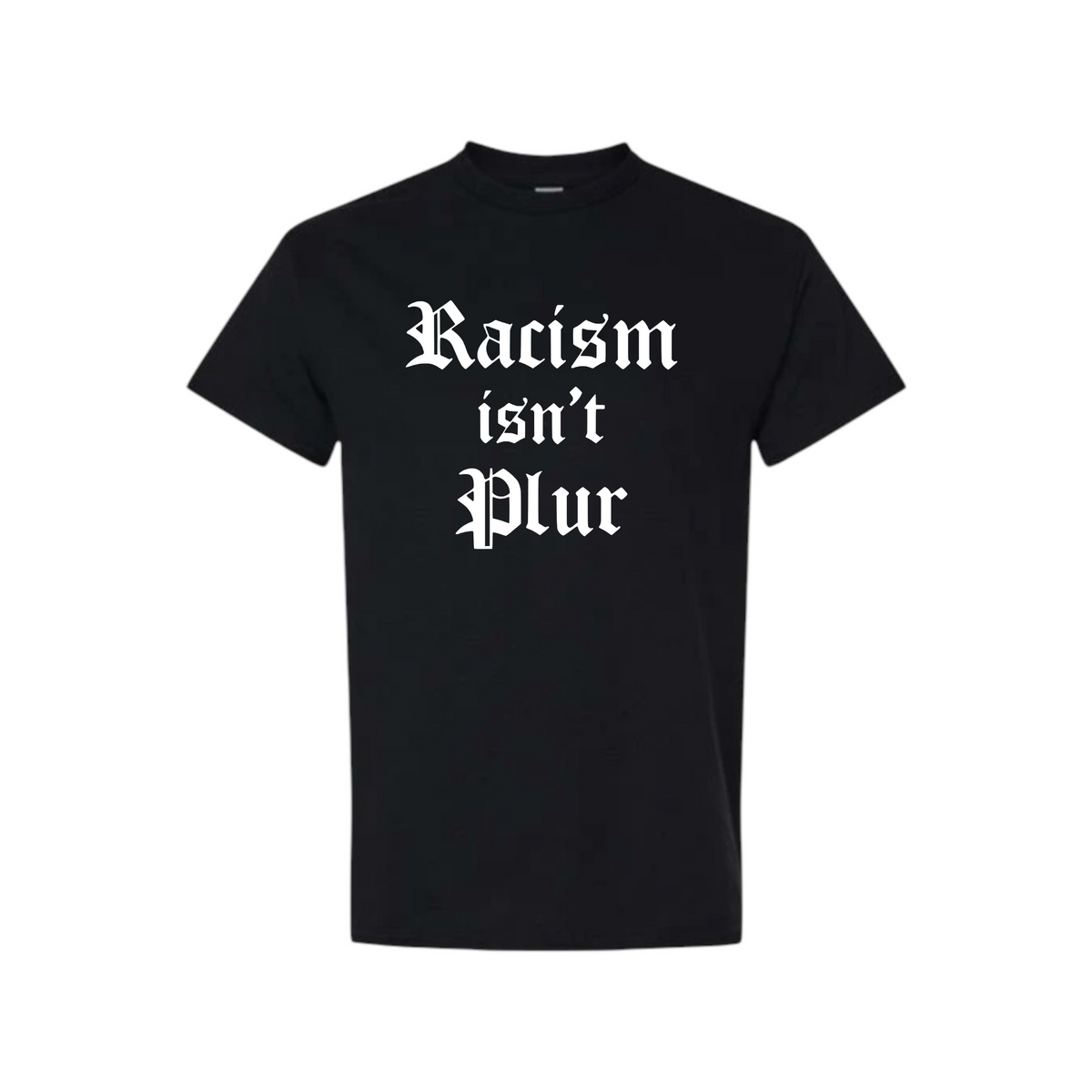 racism isn’t plur t-shirts