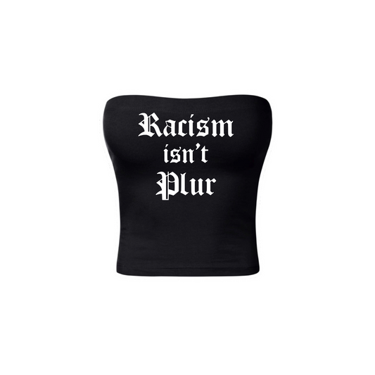 racism isn’t plur tubetops